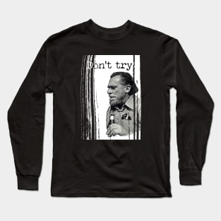 Bukowski: 'Don't try' Long Sleeve T-Shirt